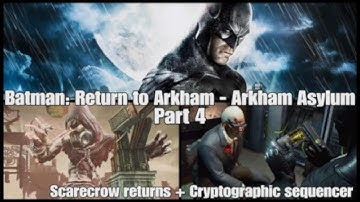 Batman: Return to Arkham - Arkham Asylum|Part 4|Scarecrow returns + cryptographic sequencer