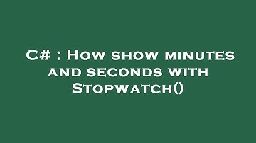 C# : How show minutes and seconds with Stopwatch()