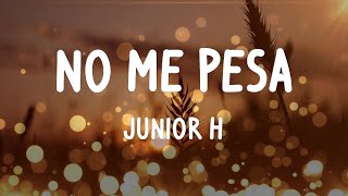 Junior H - No Me Pesa Letras/Lyrics