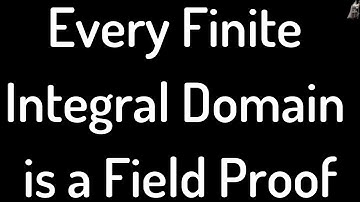 Every Finite Integral Domain is a Field Proof