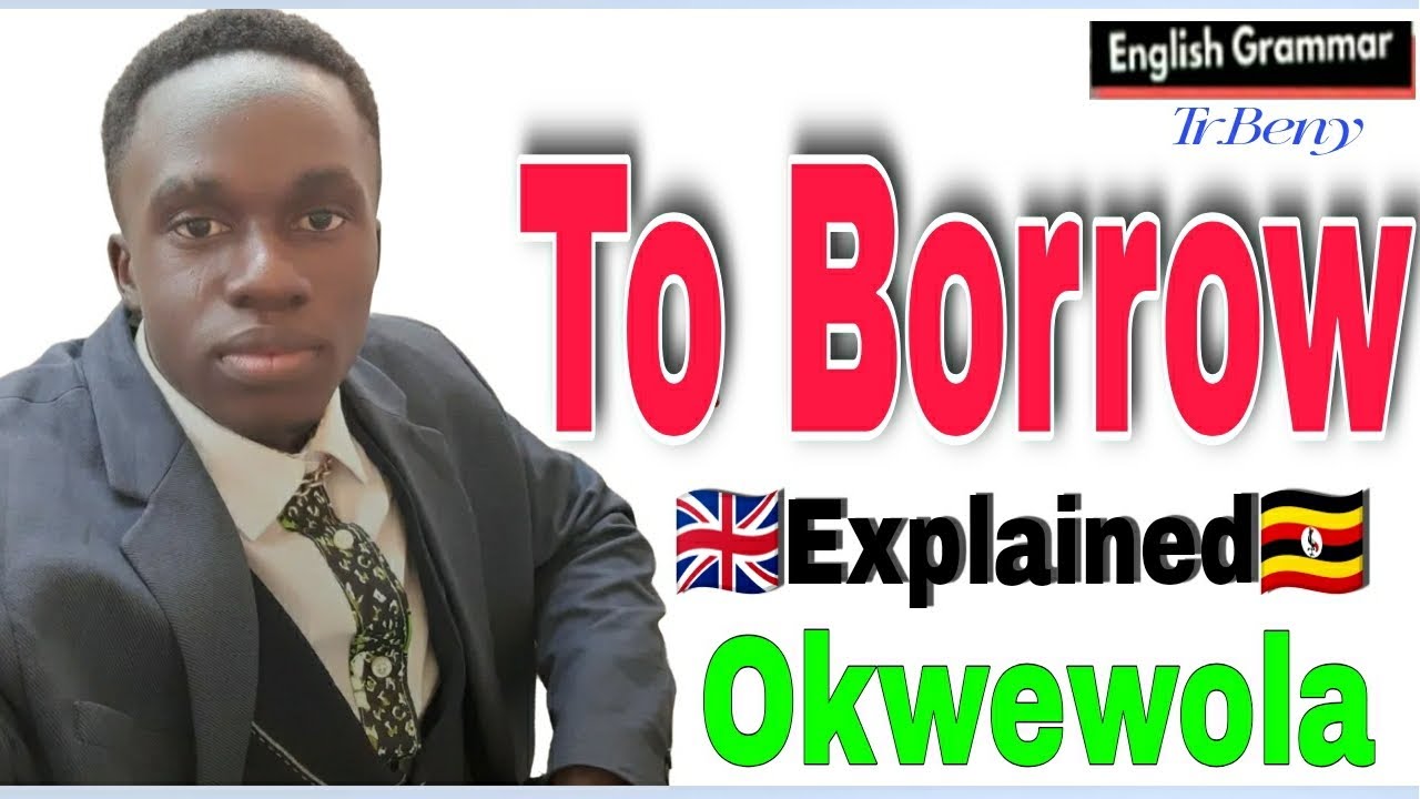 TO borrow Well #EXPLAINED. okuwola 🇺🇬🇬🇧