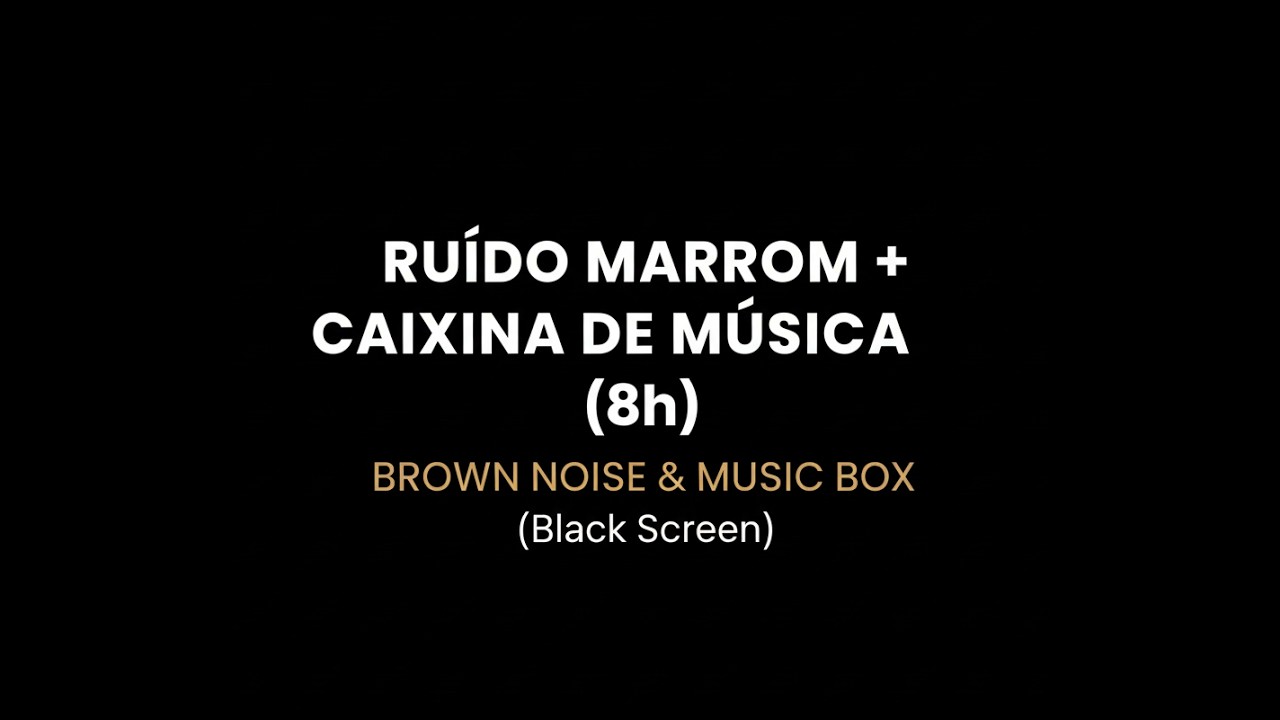 Ruído Marrom + Caixinha de Música (8h) - Sono e Nostalgia | Brown Noise & Music Box (Black Screen)
