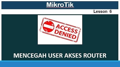 Tips Cara Mengamankan Router Mikrotik Dari Akses Ilegal