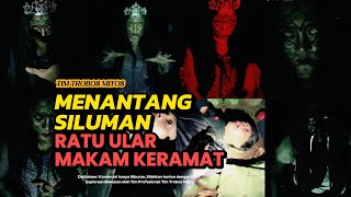 BIKIN MERINDING! Menantang Siluman Ratu Ular Makam Keramat | Tim Trobos Mitos