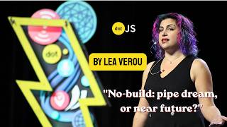 No-build: pipe dream, or near future - Lea Verou - TC39 delegate & WHATWG contributor - dotJS 2026