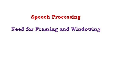 Need for Framing and Windowing in Speech Processing