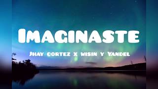 Imaginaste Jhay Cortez x Wisin y Yandel (letra)