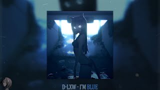 D-LXW - I'M BLUE (slowed reverb)