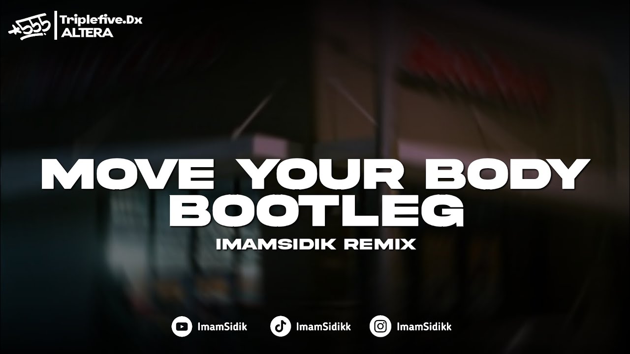 DJ MOVE YOUR BODY OLD FYP TIKTOK X MASHUP UNTUK PENGISI HATIKU - BOOTLEG REMIX (imamsidik) 2026??!!!