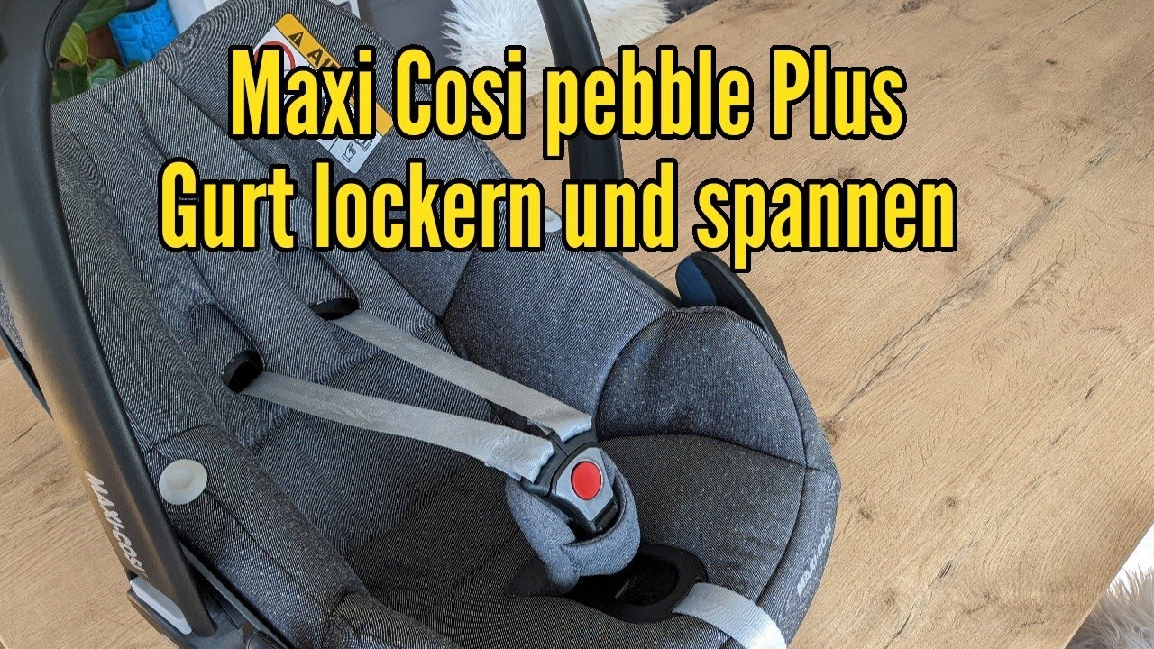 Maxi Cosi Pebble Plus Gurte lockern so geht´s - Anleitung Maxi