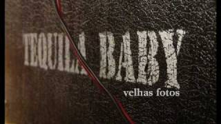 Video thumbnail of "Tequila Baby - Velhas Fotos"
