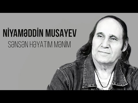 Niyaməddin Musayev – Sənsən həyatım mənim