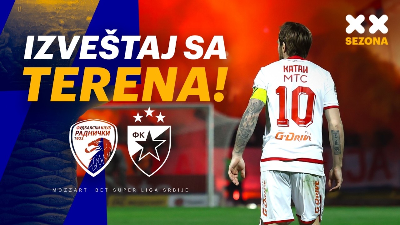 IZVEŠTAJ SA TERENA / FK RADNIČKI 1923 - FK CRVENA ZVEZDA
