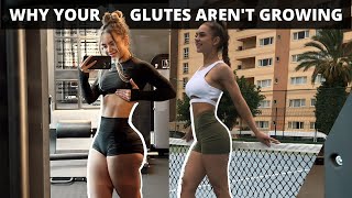 WHY YOUR GLUTES AREN'T GROWING & How To Fix It