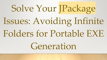 Solve Your JPackage Issues: Avoiding Infinite Folders for Portable EXE Generation