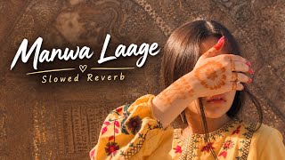 Manwa Laage | Slowed   Reverb | Lofi Song | Relaxing & Emotional Vibes 🎧✨