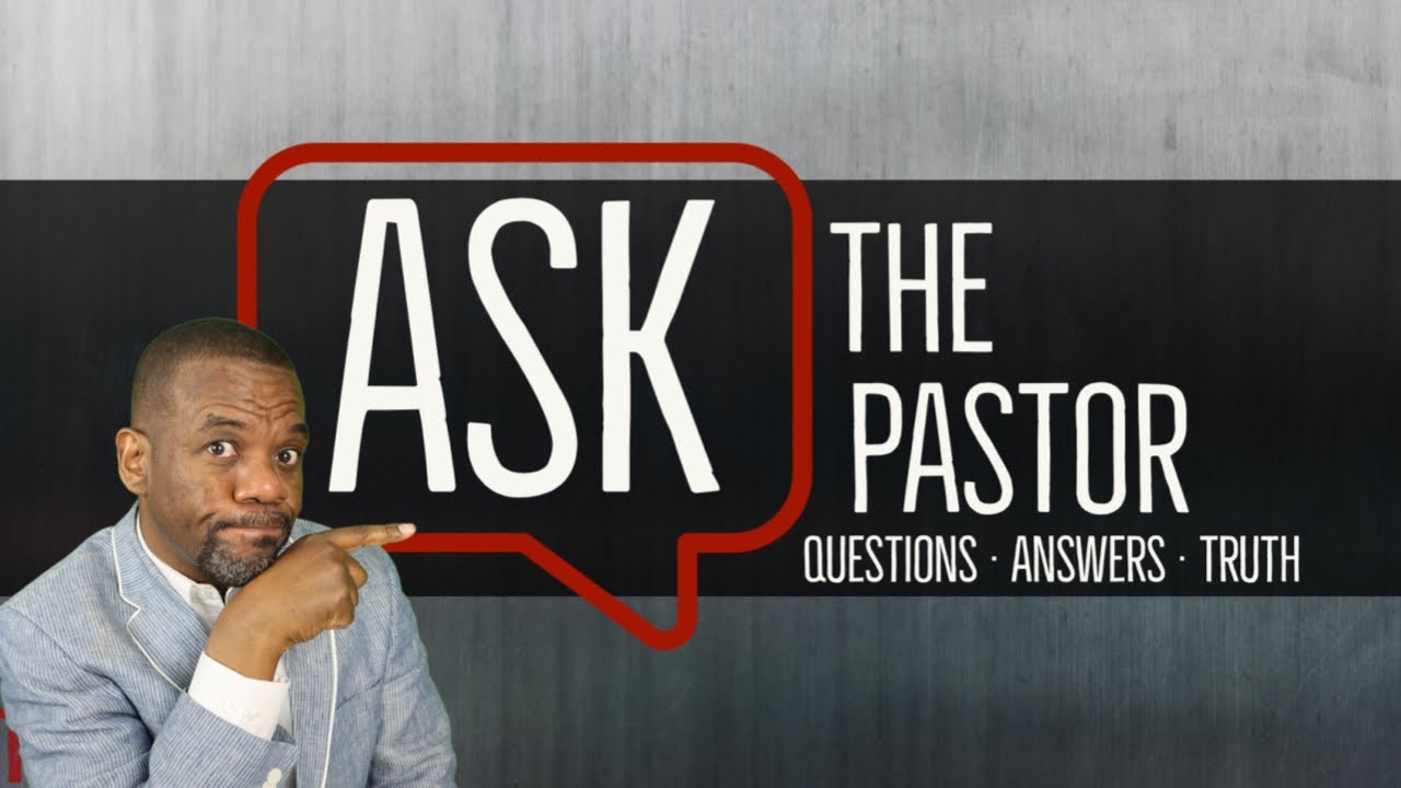 Ask The Pastor - Q&A for March 18, 2022
