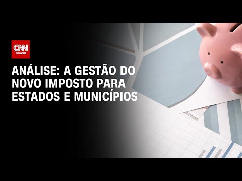 Análise: a gestão do novo imposto para estados e municípios 