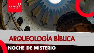 Noche de misterio: arqueología bíblica | Caracol Radio