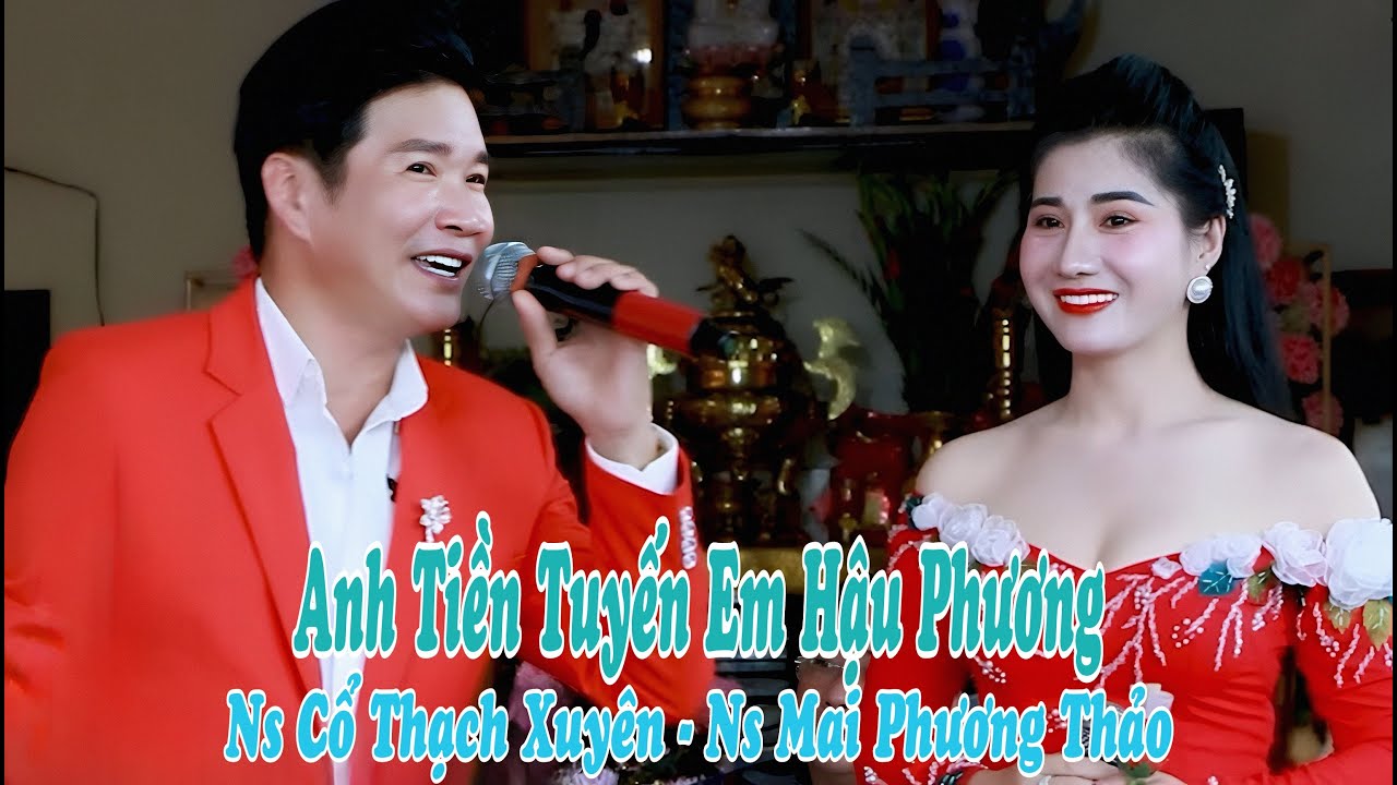 Cặp đôi song ca ăn ý nhất Ns Cổ Thạch Xuyên Ns Mai Phương Thảo - Em Hậu Phương Anh Tiền Tuyến