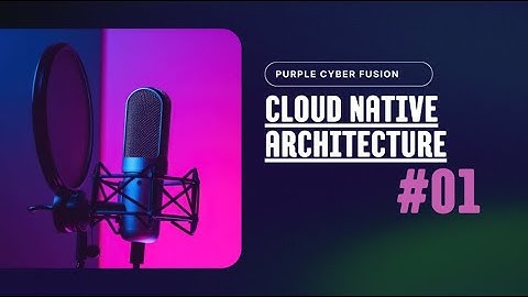 Cloud Native Architecture Explained: Part 1