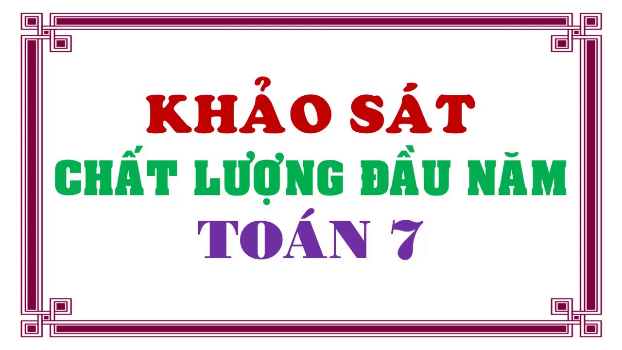 Đề thi khảo sát chất lượng đầu năm TOÁN lớp 7 - giải chi tiết.
