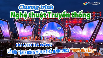 DU LỊCH ĐÀ NẴNG: CHƯƠNG TRÌNH NGHỆ THUẬT TRUYỀN THỐNG | LỄ HỘI TẬN HƯỞNG MÙA HÈ ĐÀ NẴNG 2023