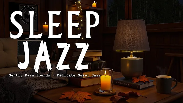 Soft Jazz Late Night to Sleep Tight - Best Soothing Piano - Gently Rain Sounds - Autumn Sweet Jazz