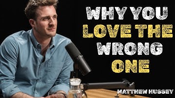 Why You’re Always Attracted to the Wrong Person || Inspired By MATTHEW HUSSEY