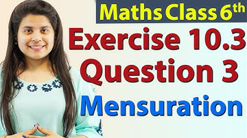 Question 3 - Ex 10.3 - Mensuration - Chapter 10 - NCERT Maths Class 6th