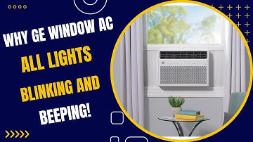 Why GE Window AC All Lights Blinking and Beeping!
