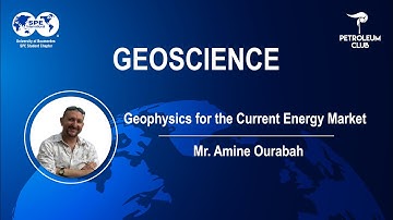 Geophysics for the Current Energy Market - Mr. Amine Ourabah