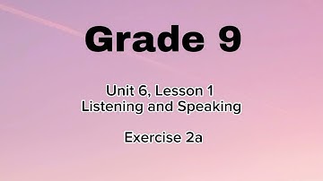 Grade 9, Unit 6, Lesson 1, Ex 2a, Listening