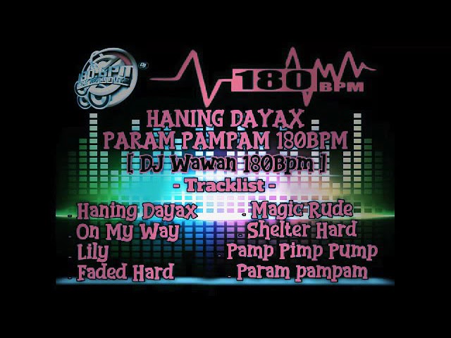 HANING DAYAX PARAM PAMPAM 180BPM - DJ WAWAN 180BPM class=