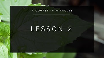 A Course in Miracles: Lesson 2