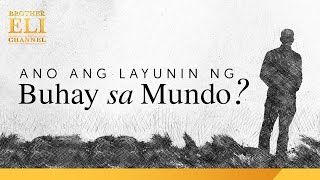 Ano ang layunin ng buhay sa mundo? | Brother Eli Channel