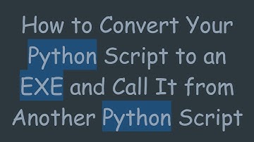 How to Convert Your Python Script to an EXE and Call It from Another Python Script