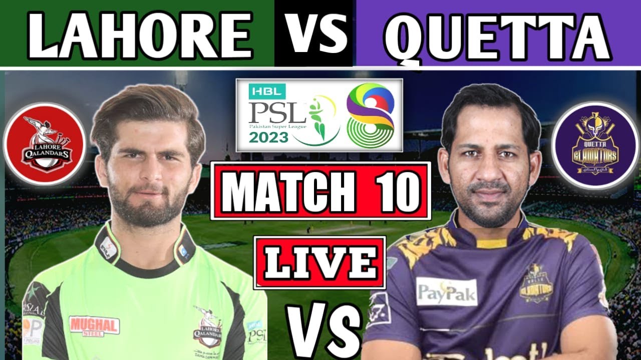 PSL LIVELahore Qalandars vs Quetta Gladiators 10th T20 LIVE SCORES LQ vs QG PSL 2023 LIVE