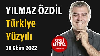 Yılmaz Özdil - Türkiye Yüzyılı 28 Ekim 2022 Sesli̇ Medya Sesli Köşe