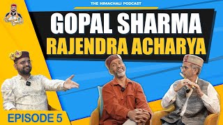 The Himachali Podcast | Episode 05 | Gopal Sharma | Rajendra Acharya | @RaagStudios