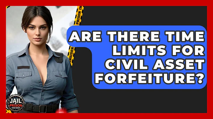 Are There Time Limits For Civil Asset Forfeiture? - Jail & Prison Insider