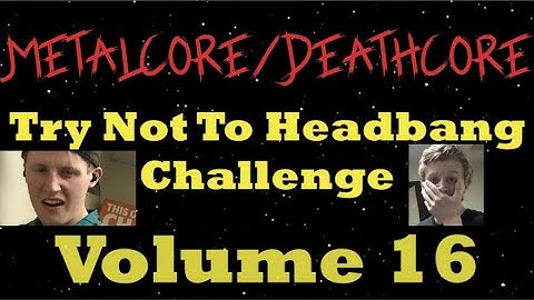 A METALCORE/DEATHCORE TRY NOT TO HEADBANG CHALLENGE (Volume 16)