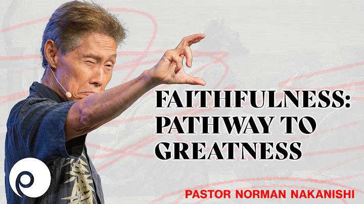 "FAITHFULNESS: PATHWAY TO GREATNESS" Norman Nakani...