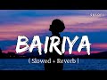 Bairiya slowed  reverb  arijit singh  sr lofi