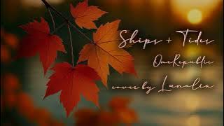 Ships   Tides - OneRepublic (cover by Lunolia)