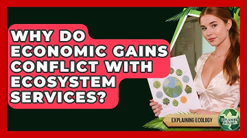 Why Do Economic Gains Conflict With Ecosystem Services? - Explaining Ecology