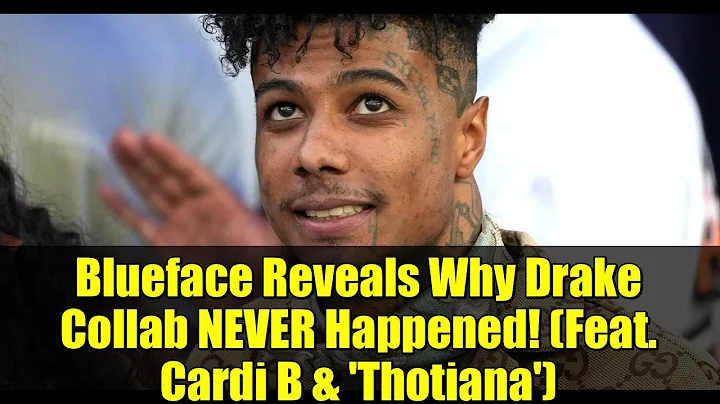 Blueface Reveals Why Drake Collab NEVER Happened! (Feat. Cardi B & 'Thotiana')