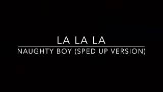 La La La (Naughty boy) sped up version