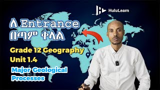 Grade 12 Geography | Unit 1 | 1.4 | MAJOR GEOLOGICAL PROCESSES