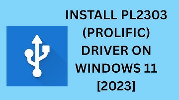 How To Install Pl2303 (Prolific) Driver On Windows 11 [2023]